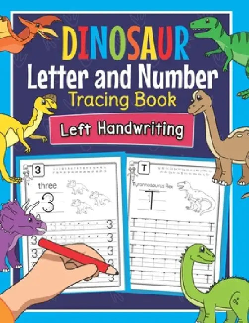 Dinosaur Letter and Number Tracing Book Left Handwriting: Dino Practice Workbook for Left-Handed Preschoolers - Perfect Math and Alphabet Learning Wor by Amanda Clever
