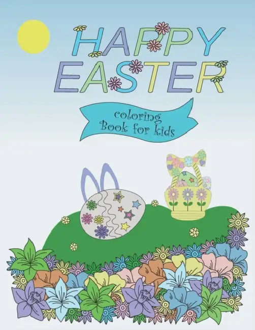 Happy Easter coloring book for kids: 30 Fun stuff illustrations. Easter baskets, bunnies, eggs, flowers and more to keep the kids busy for hours. Ages 6-12 by Margot (University of Exeter) Tudor