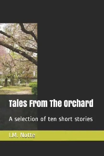 Tales From The Orchard: A selection of ten short stories by Ida May Notte