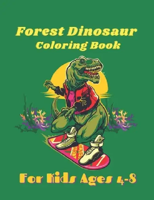 Forest Dinosaur Coloring Book For Kids Ages 4-8: Great Gift for Toddlers Boys & Girls by Alfred Colon