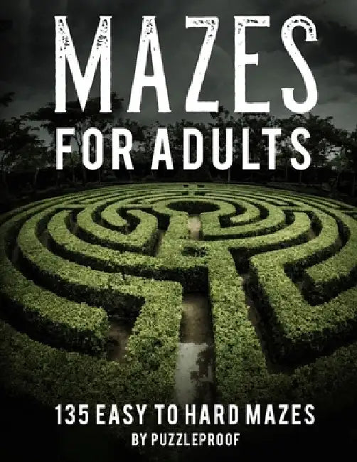 Maze Book For Adults Easy To Hard: Hours Of Fun. 135 Mazes To Relieve Stress, Help To Relax Your Mind And Focus Better. Solutions To Puzzles At The Ba by P. Proof