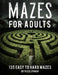 Maze Book For Adults Easy To Hard: Hours Of Fun. 135 Mazes To Relieve Stress, Help To Relax Your Mind And Focus Better. Solutions To Puzzles At The Ba by P. Proof
