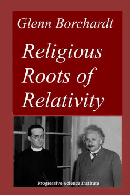 Religious Roots of Relativity by Glenn Borchardt