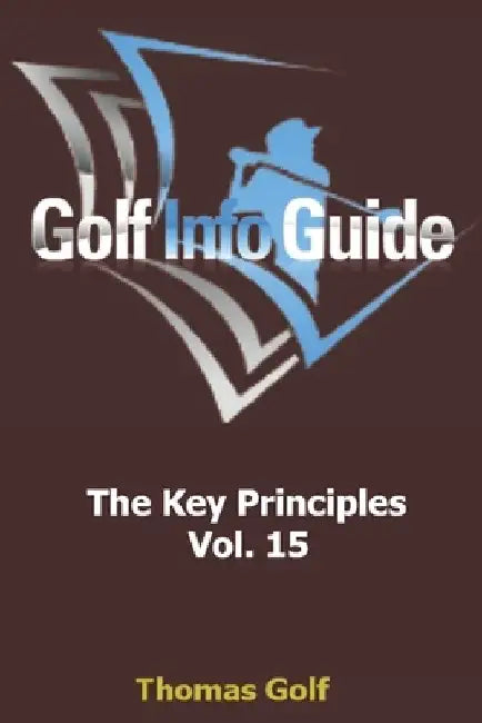 Golf Info Guide: The Key Principles Vol. 15 by Thomas Golf