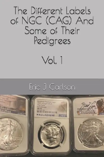 Different Labels of NGC (CAG) And Some of Their Pedigrees: Volume 1 by Eric J. Carlson
