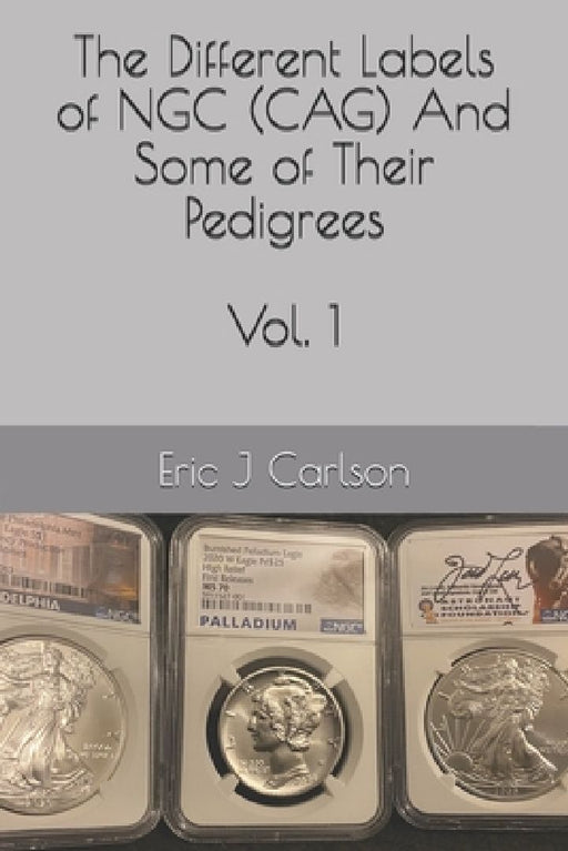 Different Labels of NGC (CAG) And Some of Their Pedigrees: Volume 1 by Eric J. Carlson