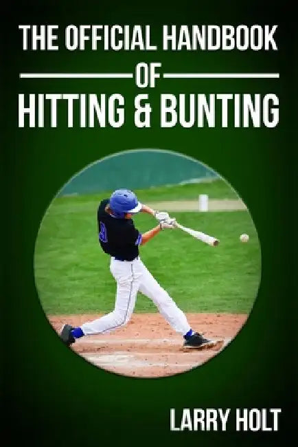 The Official Handbook of Hitting and Bunting by Larry Holt