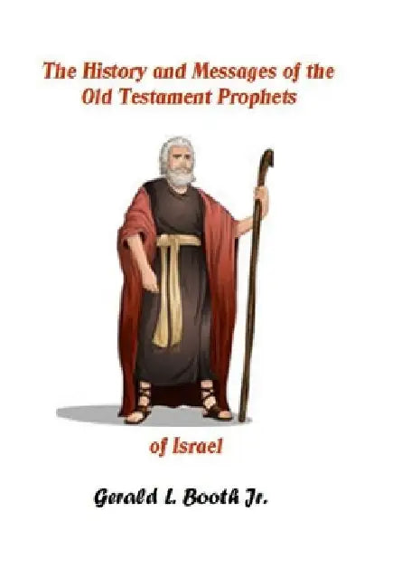 The history and messages of the Old Testament prophets of Israel by Gerald L., Jr. Booth