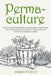 Permaculture: From Urban Gardening to Backyard Homestead, The Comprehensive Guide to Permaculture and a Sustainable Living. by Francis Field