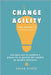 Change Agility: una guía que le ayudará a pensar en la gestión del cambio de manera diferente by Little, Jason