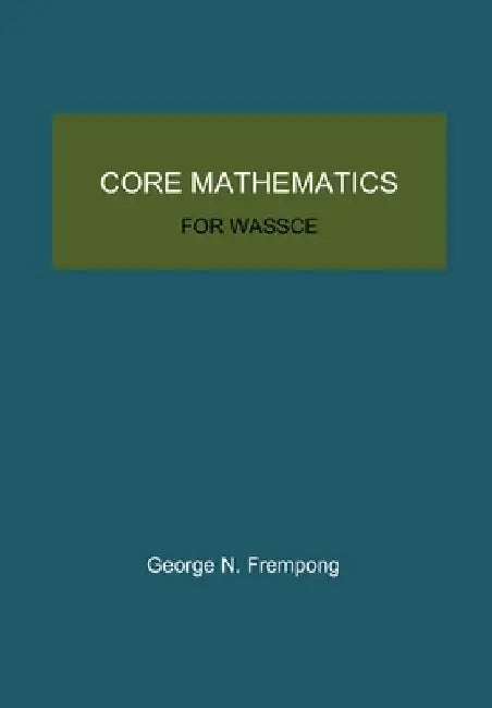 Core Mathematics for WASSCE by George N. Frempong