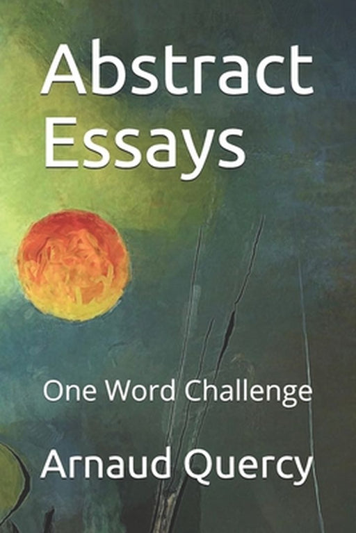 Abstract Essays: The One Word Challenge by Quercy, Arnaud