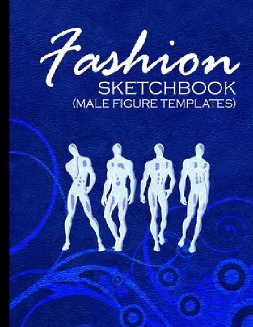 Fashion Sketchbook (Male Figure Templates): Fashion Sketchpad With Outlines Of Male Figures For Drawing And Designing Clothes by Anachronistic