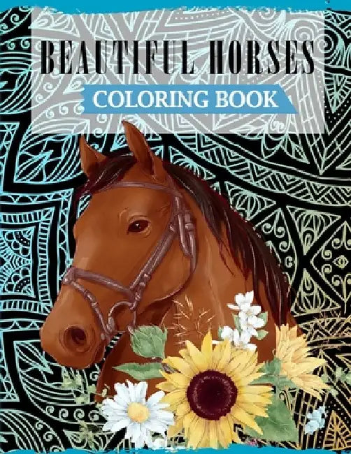 Beautiful Horses Coloring Book: A Fun Coloring Book For Horse Lovers Featuring Adorable Horses with Beautiful Patterns For Relieving Stress & Relaxati by Ss Publications