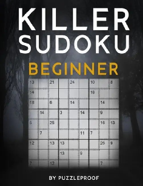 Killer Sudoku Beginner: Easy Killer Sudoku Puzzles. 2 Puzzles Per Page. Solutions Included. by P. Proof