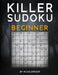 Killer Sudoku Beginner: Easy Killer Sudoku Puzzles. 2 Puzzles Per Page. Solutions Included. by P. Proof