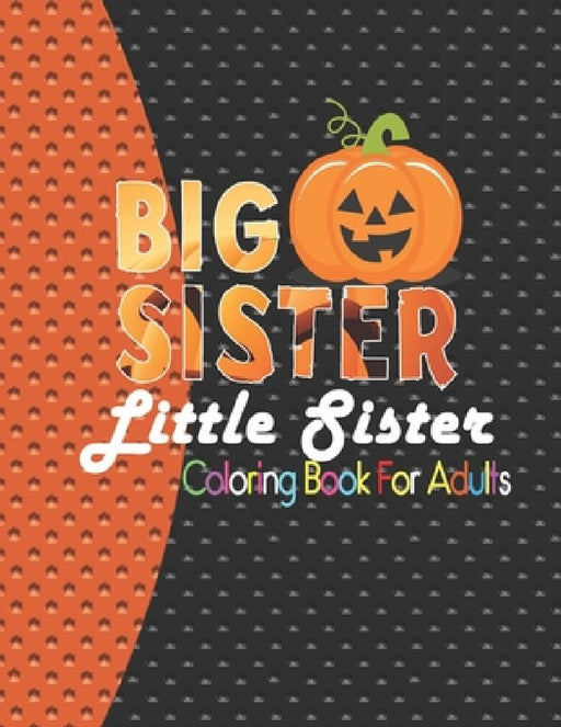 Big Sister Little Sister Coloring Book for adults: Adults Coloring Book for Beginners, Seniors and people with low vision Big Sister Little Sister Col by Sonali Hossen