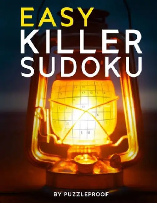 Easy Killer Sudoku Puzzle Book: Easy Killer Sudoku / Sumdoku Puzzles For Beginners. 2 Big Size Puzzles On Each Page. Solutions At The Back Of The Book by P. Proof