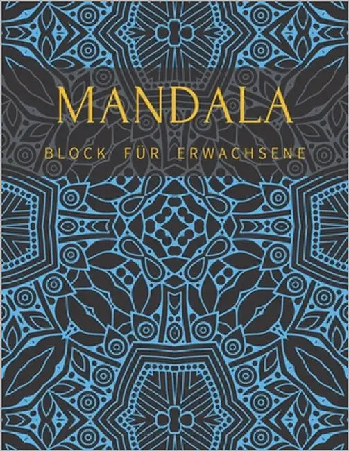 Mandala Block Für Erwachsene: Hochwertiges Und Dickes Ausmalbuch Mit Einseitig Bedruckten Seiten, Malbuch Für Kinder Senioren Stressabau by Weber, Tim