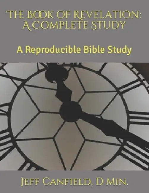 The Book of Revelation: A Complete Study: A Reproducible Bible Study by D. Min Jeff Canfield