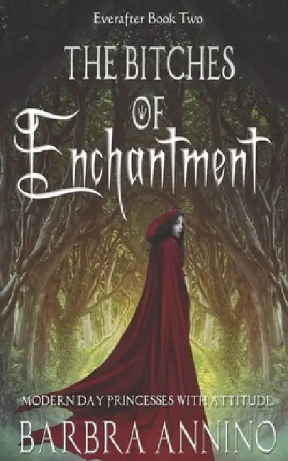 The Bitches of Enchantment: A Humorous Dark Princess Fairy Tale by Barbra Annino
