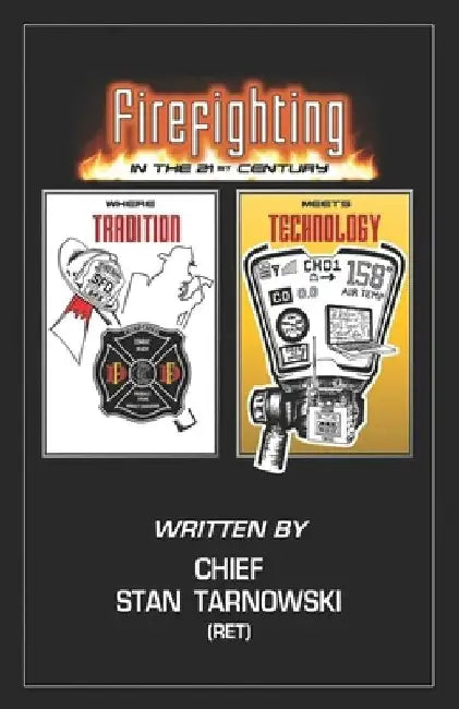Firefighting in the 21st Century: Where Tradition Meets Technology by Stan Tarnowski