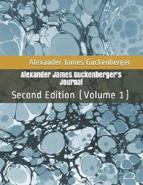 Alexander James Guckenberger's Journal: Second Edition (Volume 1) by Alexander James Guckenberger