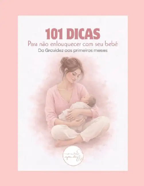 101 Dicas Para Não Enlouquecer: com Seu Bebê! by Daniela Zanatto