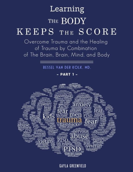 Learning The Body Keeps The Score: Overcome Trauma and the Healing of Trauma by Combination of The by Gayla, Greenfield