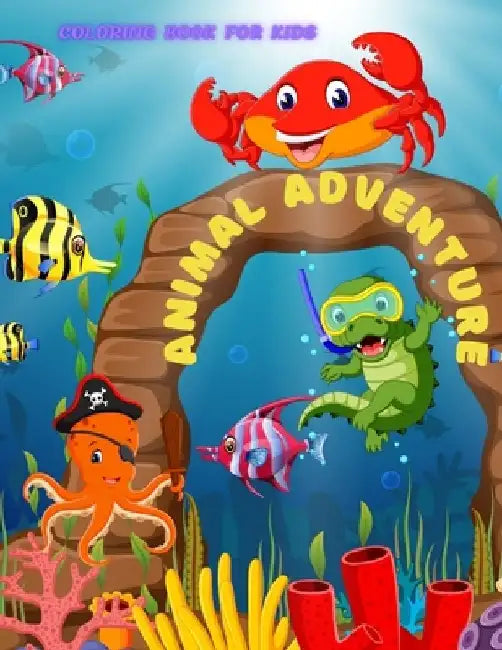Animal Adventure - Coloring Book for Kids: 100 Amazing Coloring Pages for Boys & Girls by Daniel Aykroyd