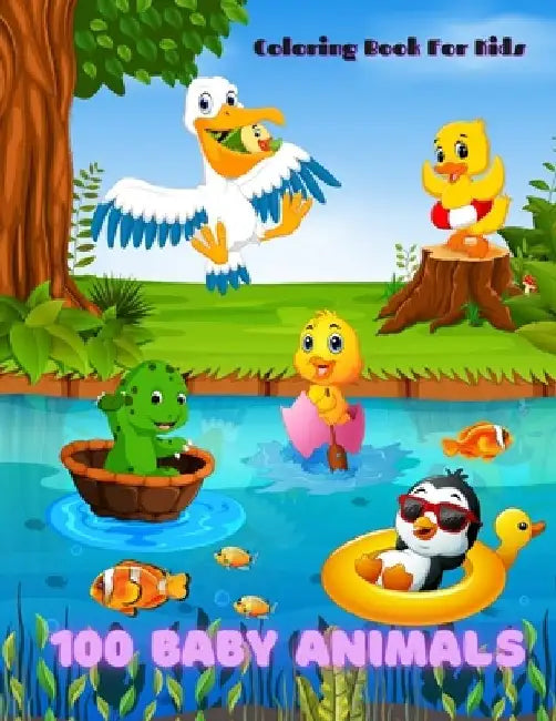 100 Baby Animals - COLORING BOOK FOR KIDS by Daniel Aykroyd