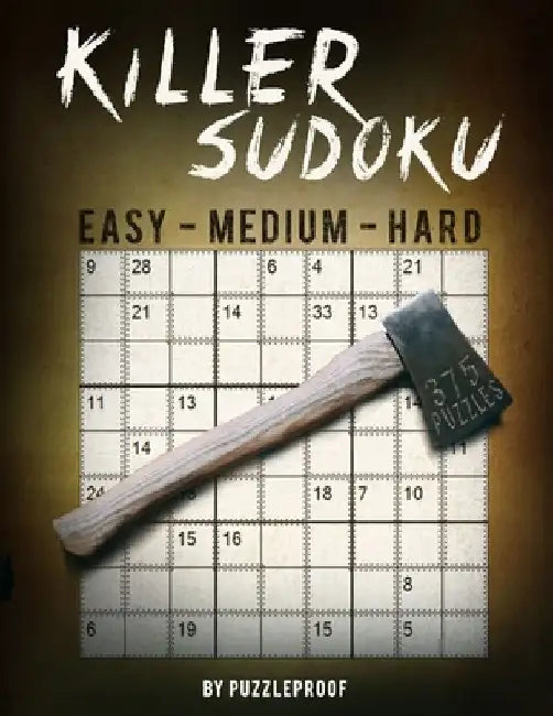 Killer Sudoku Puzzles Easy To Hard: 375 Large Size Sumdoku, Killer Sudoku Puzzles. Easy, Medium And Hard Difficulty. Two Puzzles Each Page. Solutions by P. Proof