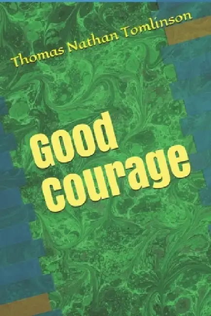 Good Courage by Thomas Nathan Tomlinson