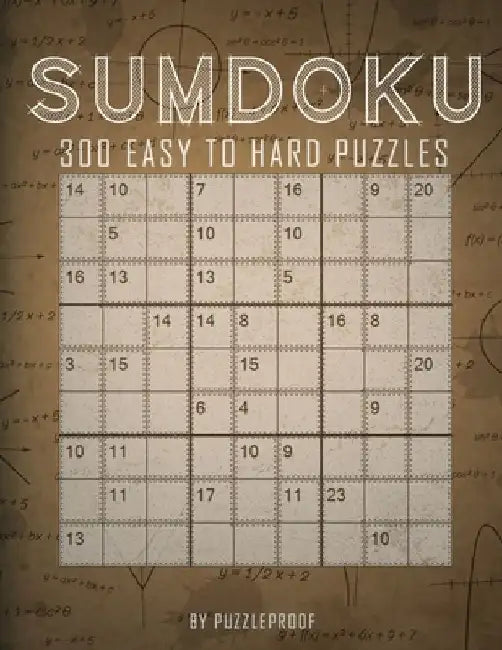 Sumdoku Puzzles: 300 Sum-Doku (Also Know As Killer Sudoku) Puzzles. 100 Easy, 100 Medium And 100 Hard. Solutions At The Back Of The Boo by P. Proof