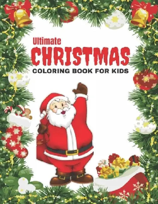 Ultimate Christmas Coloring Book for Kids: Christmas Coloring Pages for Kids.52 Beautiful Pages to Color with Santa Claus, Reindeer, Snowmen & More! a by Sa Book House