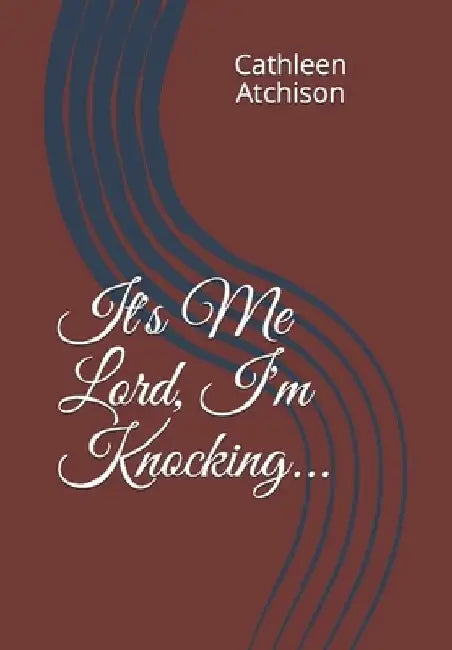 It's Me Lord, I'm Knocking... by Cathleen Atchison