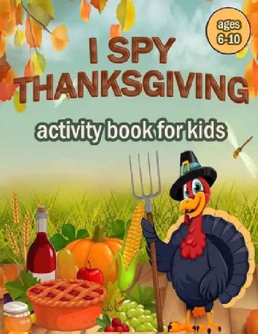 I Spy Thanksgiving Activity Book for Kids Ages 6-10: 100 ACTIVITY PAGES - COLORING, RIDDLES, MAZES, SEARCH WORD, A Fun Learning Activity for Boys, Gir by Activity Book Publishing