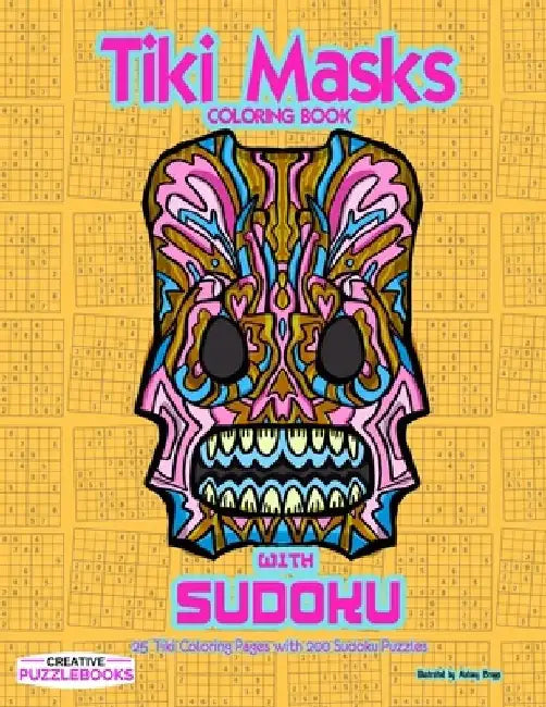 Tiki Masks Coloring Book with Sudoku: 25 Tiki Coloring Pages with 200 Sudoku Puzzles by Creative Puzzlebooks
