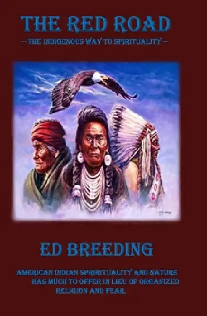 The Red Road: The Indigenous Way to Spirituality by Ed Breeding