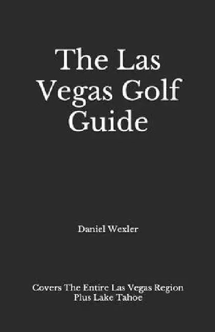 The Las Vegas Golf Guide by Daniel Wexler