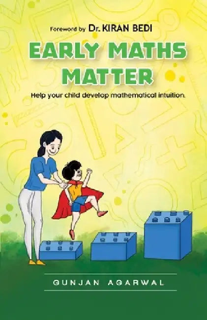 Early Maths Matter: Help your child develop Mathematical Intuition by Gunjan Agarwal
