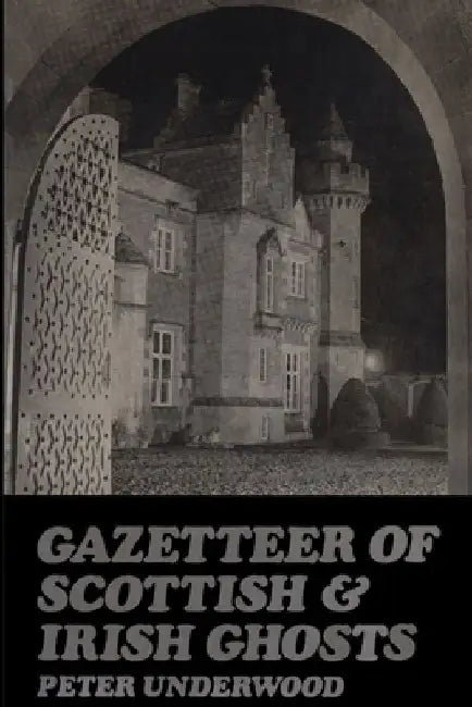 Gazetteer of Scottish and Irish Ghosts by Peter Underwood