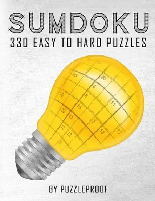 Sumdoku Puzzles For Adults: 330 Easy To Hard Sumdoku (Killer Sudoku) Puzzles. 110 Easy, 110 Medium And 110 Hard Puzzles. This book will give you a by P. Proof
