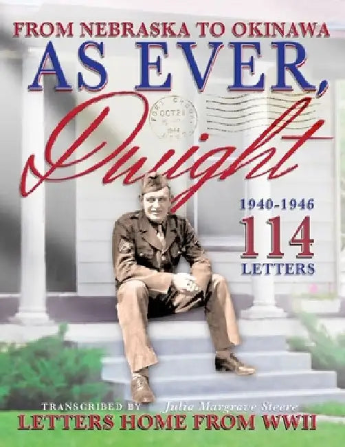As Ever, Dwight: (Black and white format) From Nebraska To Okinawa, 114 Letters Home From WWII Paperback by Christofer C. Johnson
