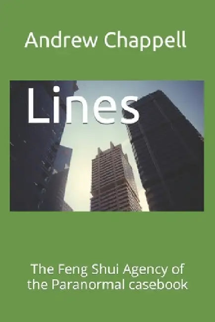 Lines: The Feng Shui Agency of the Paranormal Casebook by Andrew Chappell