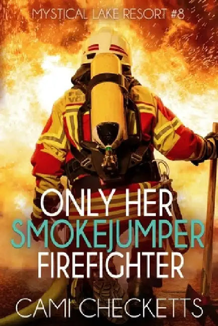 Only Her Smokejumper Firefighter by Cami Checketts
