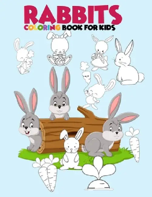 Rabbits coloring book for kids: Beautiful rabbits coloring book coloring bunnies coloring book for 3-6-8-10 years old kids by Yeti Jey Fox