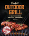 Perfect Outdoor Grill: A Barbecuing & Grilling Cookbook by Matt Jason