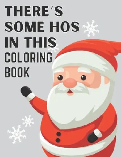There's Some Hos In This Coloring Book: Christmas Coloring Book For Kids, Ages 2-4, Ages 3-8 by Christmas Is Pleasing
