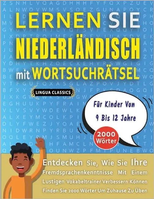 LERNEN SIE NIEDERLÄNDISCH MIT WORTSUCHRÄTSEL FÜR KINDER VON 9 BIS 12 JAHRE - Entdecken Sie, Wie Sie Ihre Fremdsprachenkenntnisse Mit Einem Lustigen Vo by Lingua Classics